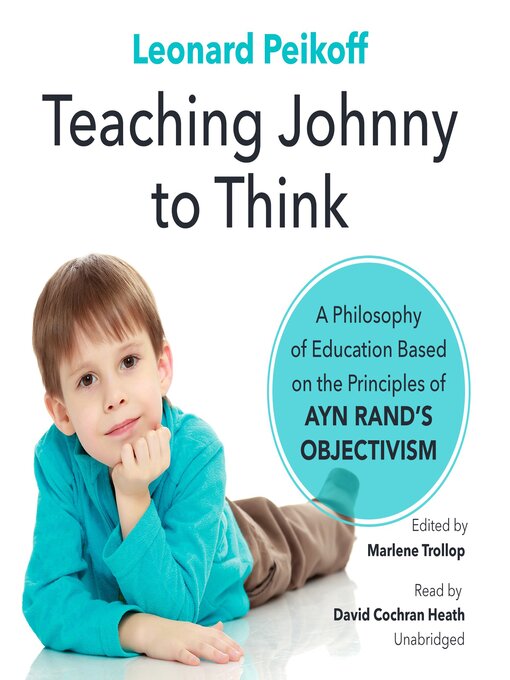 Title details for Teaching Johnny to Think by Leonard Peikoff - Available